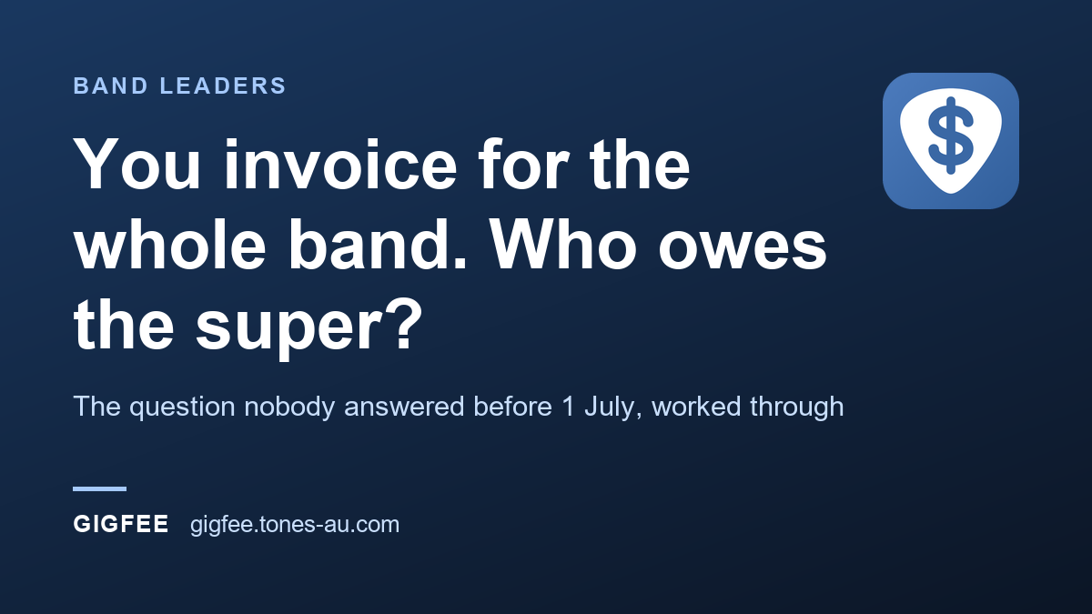 You invoice for the whole band. Who owes the super?